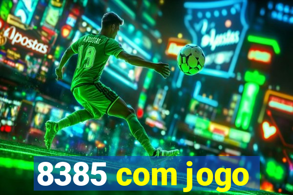 8385 com jogo